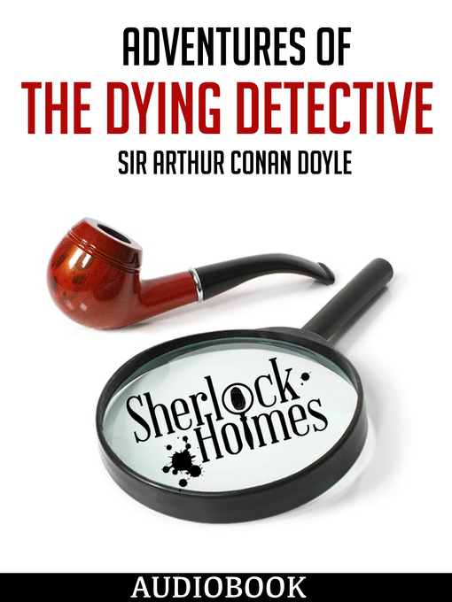 Title details for Adventures of the Dying Detective by Arthur Conan Doyle - Available
